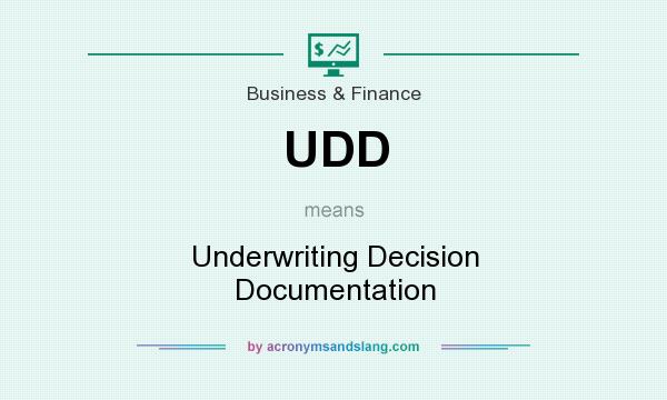 What does UDD mean? It stands for Underwriting Decision Documentation