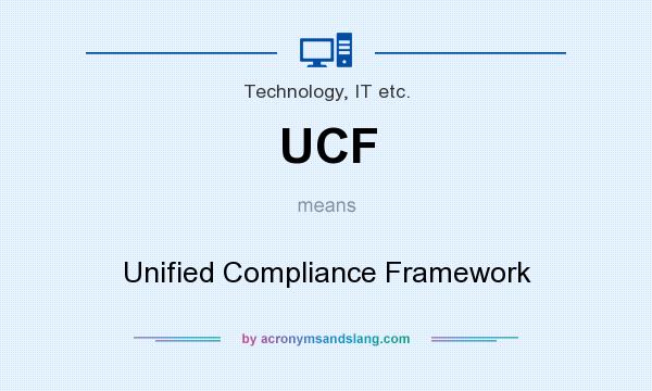 What does UCF mean? It stands for Unified Compliance Framework