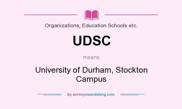 What does UDSC mean? It stands for University of Durham, Stockton Campus
