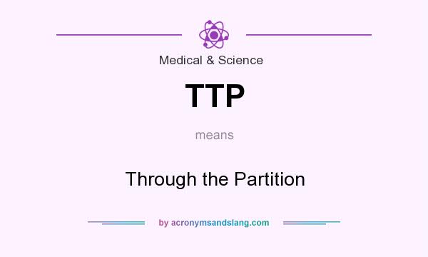 What does TTP mean? It stands for Through the Partition