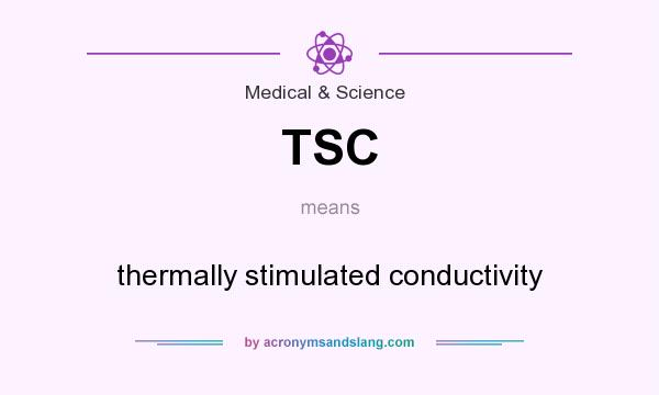 What does TSC mean? It stands for thermally stimulated conductivity