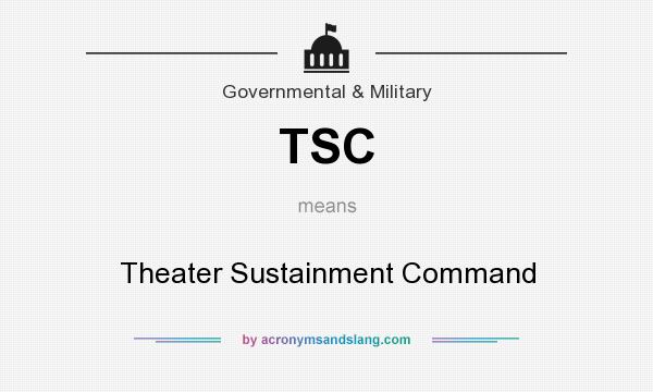 What does TSC mean? It stands for Theater Sustainment Command