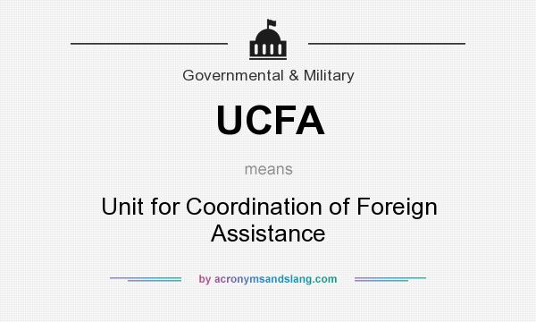 What does UCFA mean? It stands for Unit for Coordination of Foreign Assistance