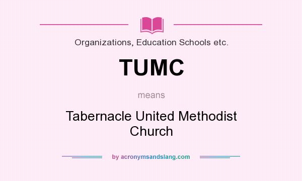 What does TUMC mean? It stands for Tabernacle United Methodist Church