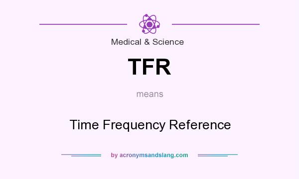 What does TFR mean? It stands for Time Frequency Reference