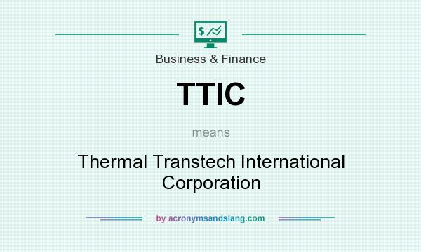 What does TTIC mean? It stands for Thermal Transtech International Corporation