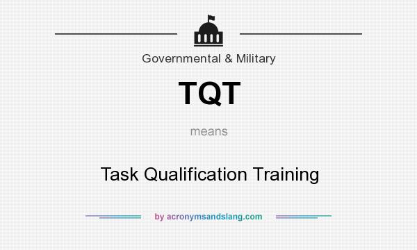 What does TQT mean? It stands for Task Qualification Training