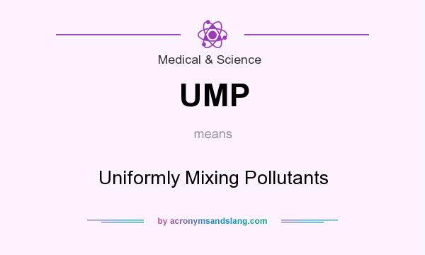 What does UMP mean? It stands for Uniformly Mixing Pollutants