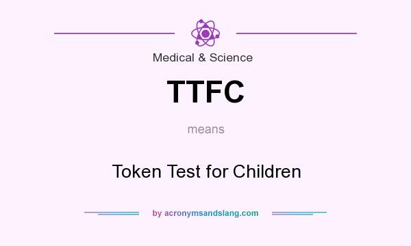 What does TTFC mean? It stands for Token Test for Children