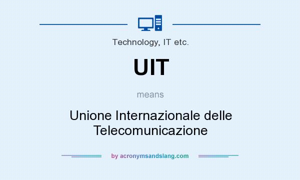 What does UIT mean? It stands for Unione Internazionale delle Telecomunicazione