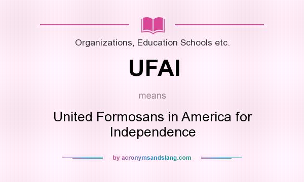 What does UFAI mean? It stands for United Formosans in America for Independence