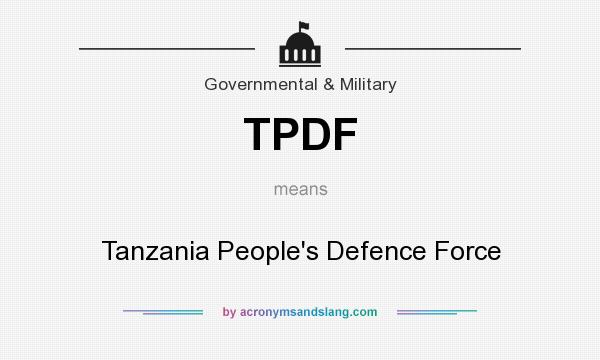 What does TPDF mean? It stands for Tanzania People`s Defence Force