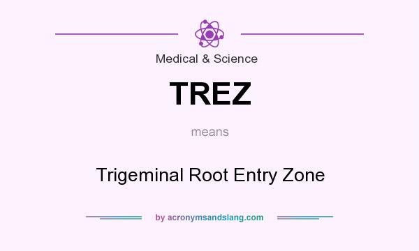 What does TREZ mean? It stands for Trigeminal Root Entry Zone
