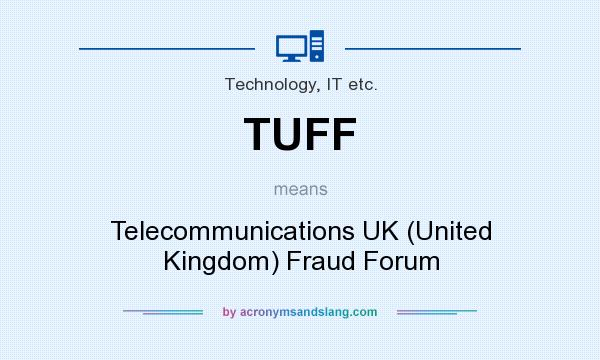 What does TUFF mean? It stands for Telecommunications UK (United Kingdom) Fraud Forum
