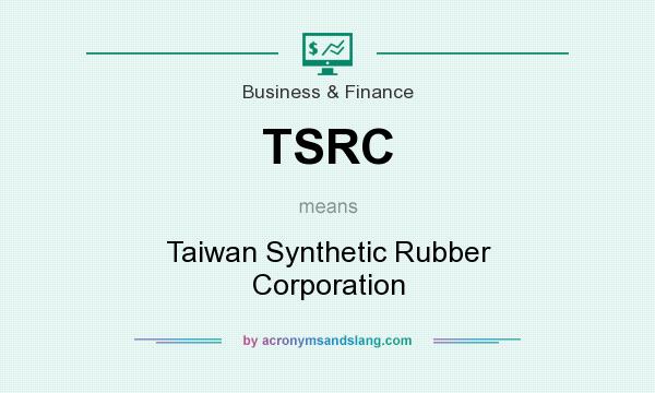 What does TSRC mean? It stands for Taiwan Synthetic Rubber Corporation