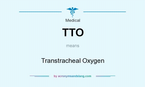 What does TTO mean? It stands for Transtracheal Oxygen