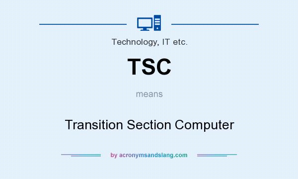 What does TSC mean? It stands for Transition Section Computer