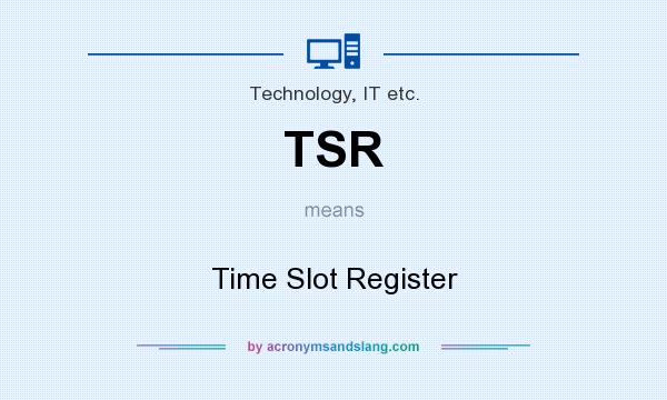 What does TSR mean? It stands for Time Slot Register