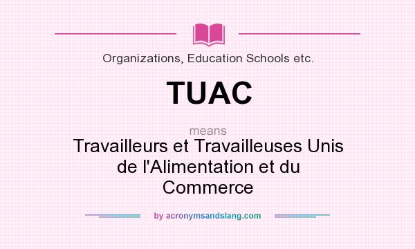 What does TUAC mean? It stands for Travailleurs et Travailleuses Unis de l`Alimentation et du Commerce