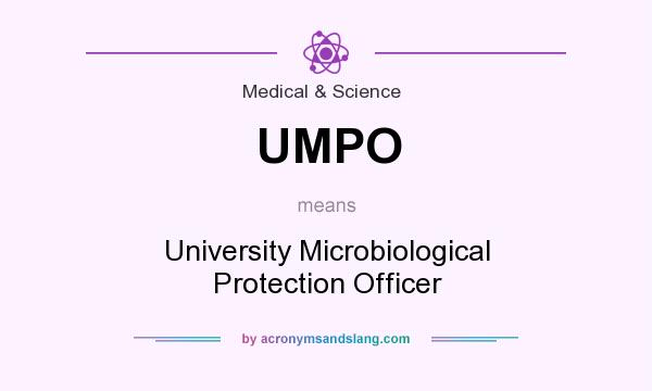 What does UMPO mean? It stands for University Microbiological Protection Officer