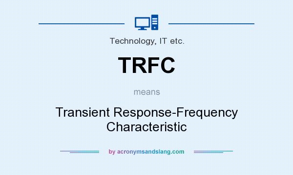 What does TRFC mean? It stands for Transient Response-Frequency Characteristic