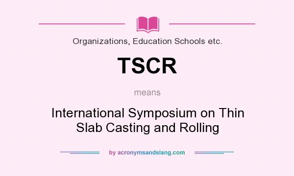What does TSCR mean? It stands for International Symposium on Thin Slab Casting and Rolling