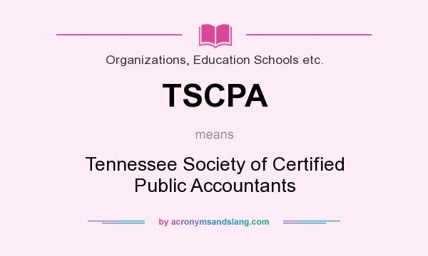 What does TSCPA mean? It stands for Tennessee Society of Certified Public Accountants