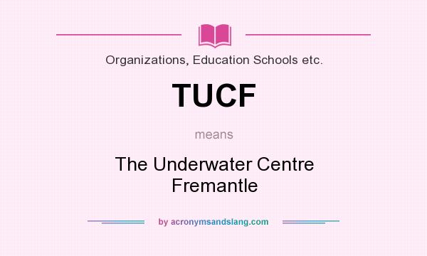 What does TUCF mean? It stands for The Underwater Centre Fremantle