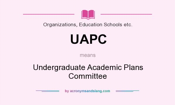 What does UAPC mean? It stands for Undergraduate Academic Plans Committee