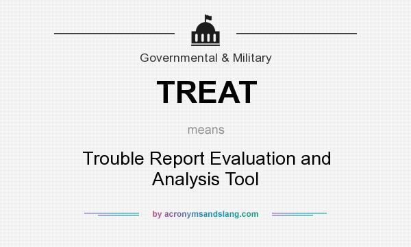 What does TREAT mean? It stands for Trouble Report Evaluation and Analysis Tool