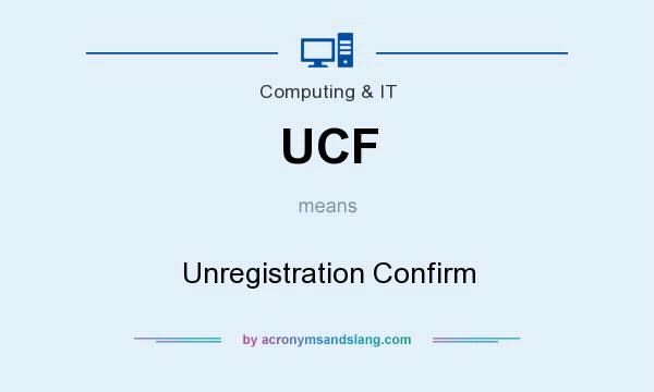 What does UCF mean? It stands for Unregistration Confirm