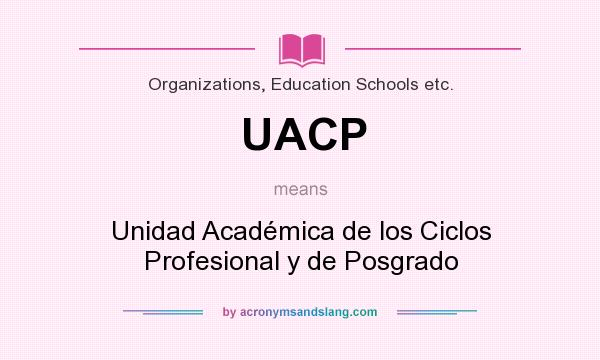 What does UACP mean? It stands for Unidad Académica de los Ciclos Profesional y de Posgrado