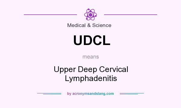What does UDCL mean? It stands for Upper Deep Cervical Lymphadenitis