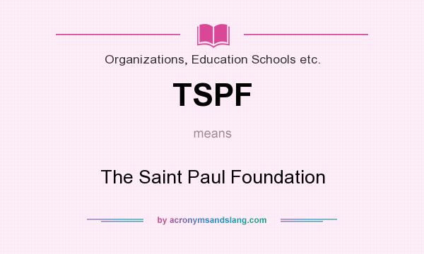 What does TSPF mean? It stands for The Saint Paul Foundation