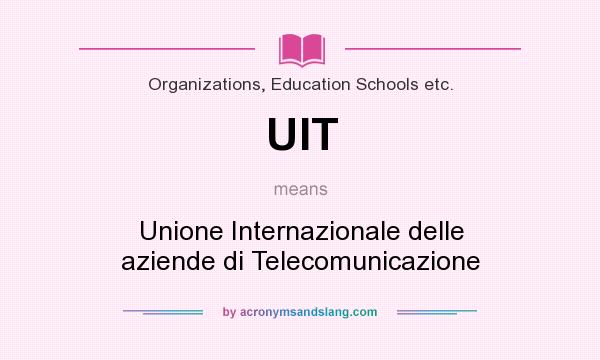 What does UIT mean? It stands for Unione Internazionale delle aziende di Telecomunicazione