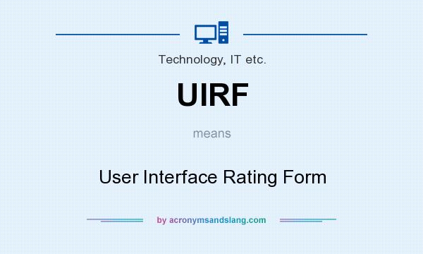 What does UIRF mean? It stands for User Interface Rating Form