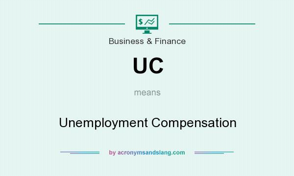 What does UC mean? It stands for Unemployment Compensation