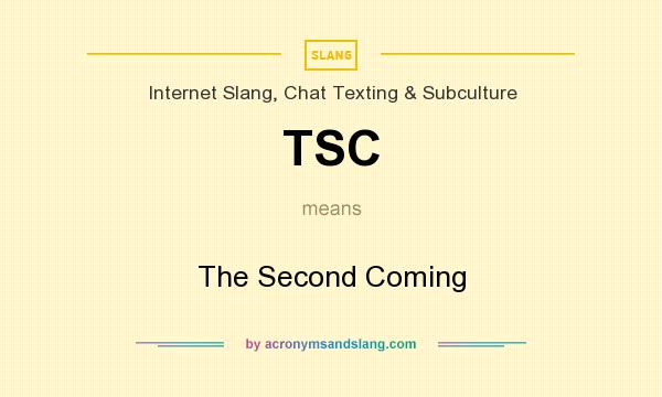 What does TSC mean? It stands for The Second Coming