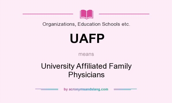 What does UAFP mean? It stands for University Affiliated Family Physicians