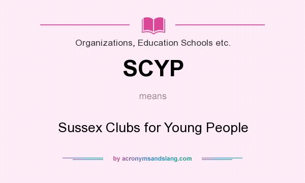 What does SCYP mean? It stands for Sussex Clubs for Young People