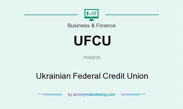 What does UFCU mean? It stands for Ukrainian Federal Credit Union