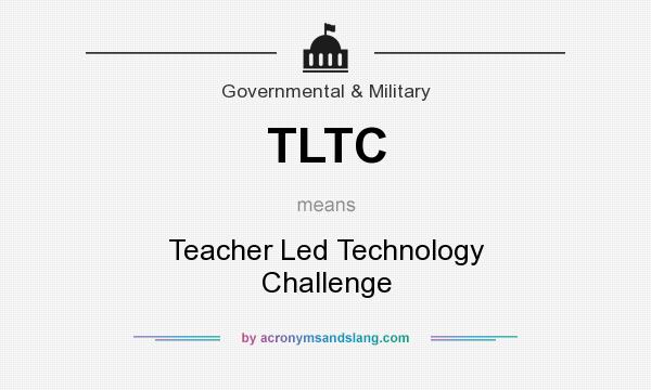 What does TLTC mean? It stands for Teacher Led Technology Challenge