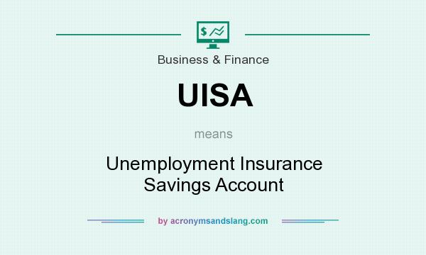 What does UISA mean? It stands for Unemployment Insurance Savings Account