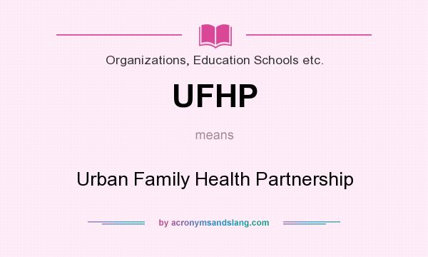What does UFHP mean? It stands for Urban Family Health Partnership