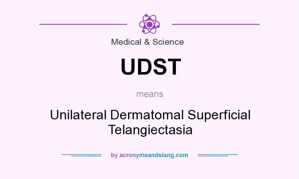 What does UDST mean? It stands for Unilateral Dermatomal Superficial Telangiectasia