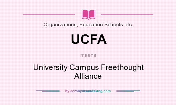 What does UCFA mean? It stands for University Campus Freethought Alliance