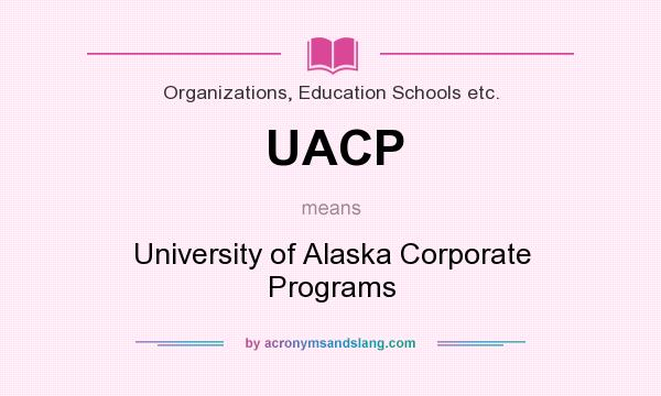 What does UACP mean? It stands for University of Alaska Corporate Programs