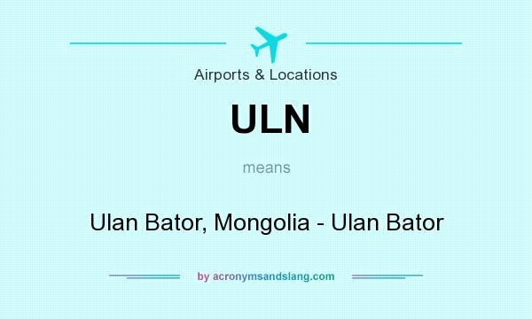 What does ULN mean? It stands for Ulan Bator, Mongolia - Ulan Bator