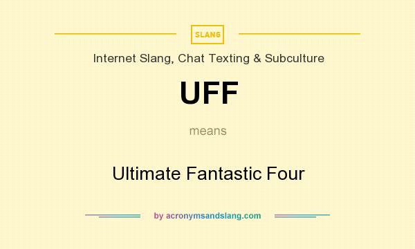 What does UFF mean? It stands for Ultimate Fantastic Four