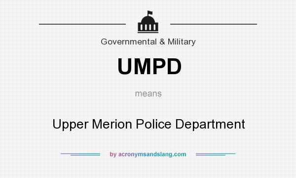 What does UMPD mean? It stands for Upper Merion Police Department